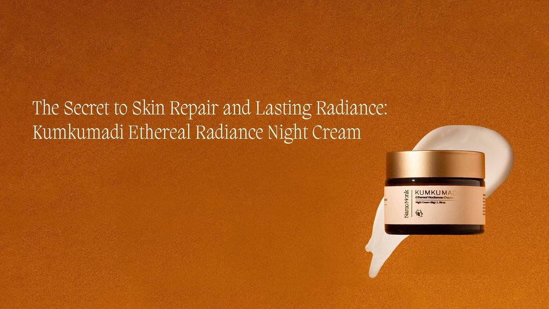 The Secret to Skin Repair and Lasting Radiance: Kumkumadi Ethereal Radiance Night Cream